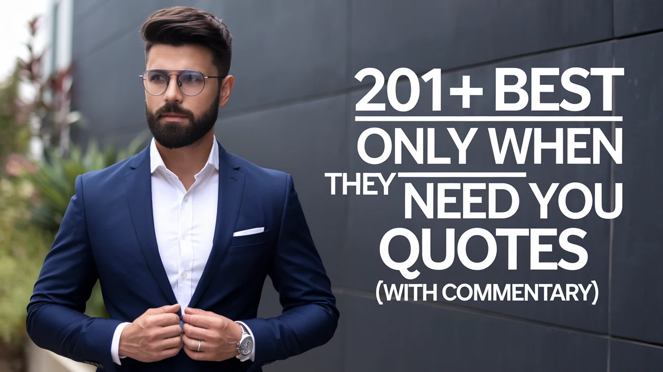Best Only When They Need You Quotes