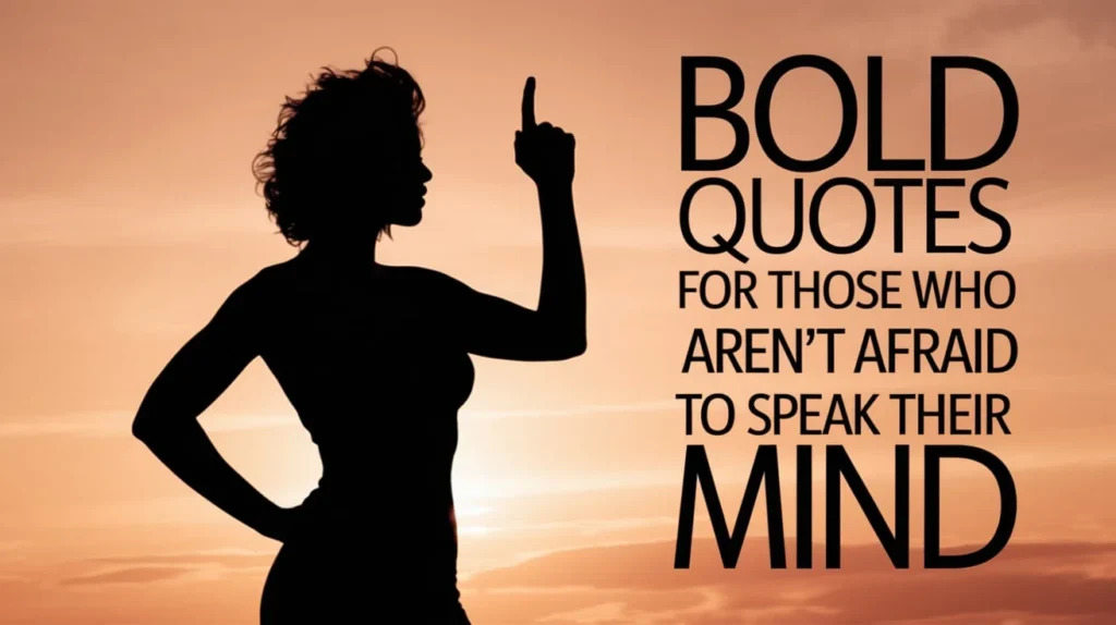 Bold Quotes for Those Who Aren't Afraid to Speak Their Mind