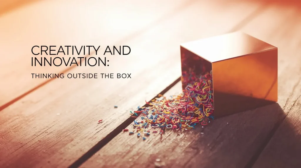 Creativity and Innovation: Thinking Outside the Box