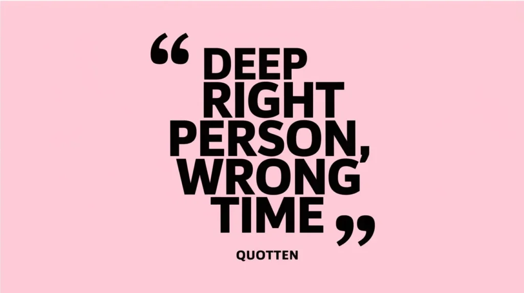 Deep Right Person Wrong Time Quotes