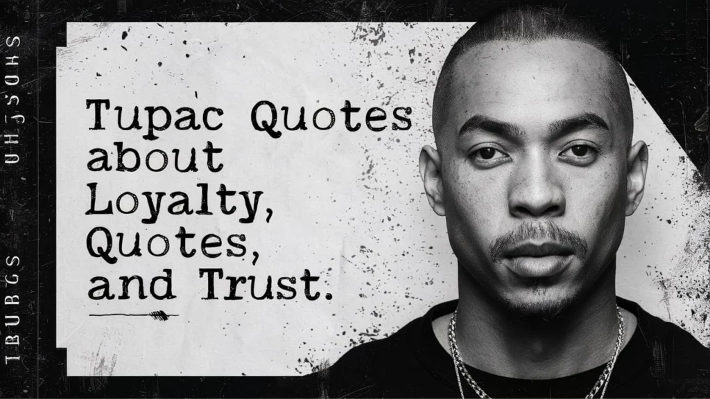 Tupac Quotes About Loyalty Quotes and Trust