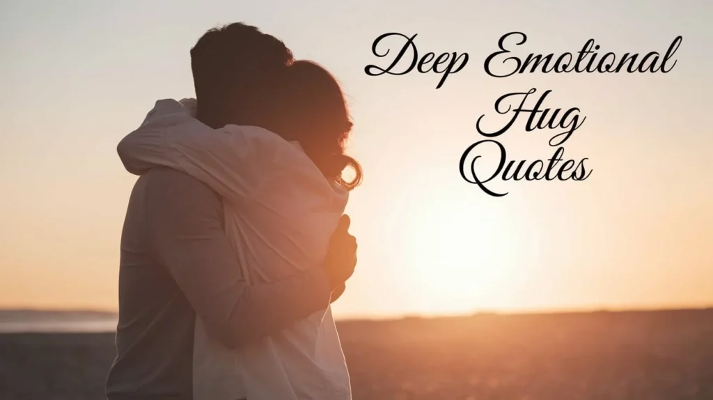 Deep Emotional Hug Quotes