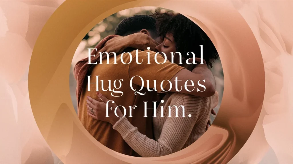 Emotional Hug Quotes for Him