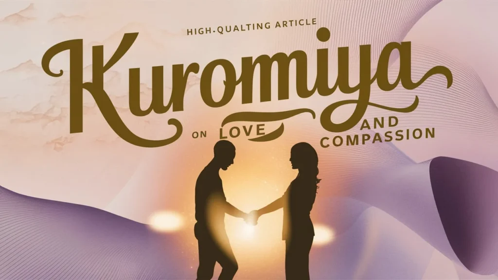 Kuromiya on Love and Compassion