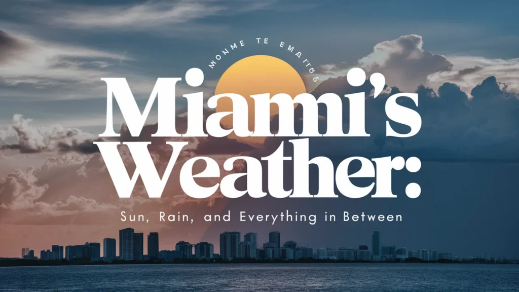 Miami’s Weather: Sun, Rain, and Everything in Between