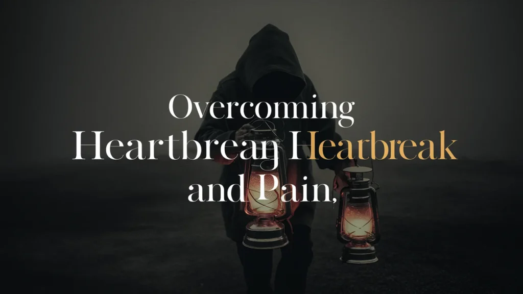 Overcoming Heartbreak and Pain