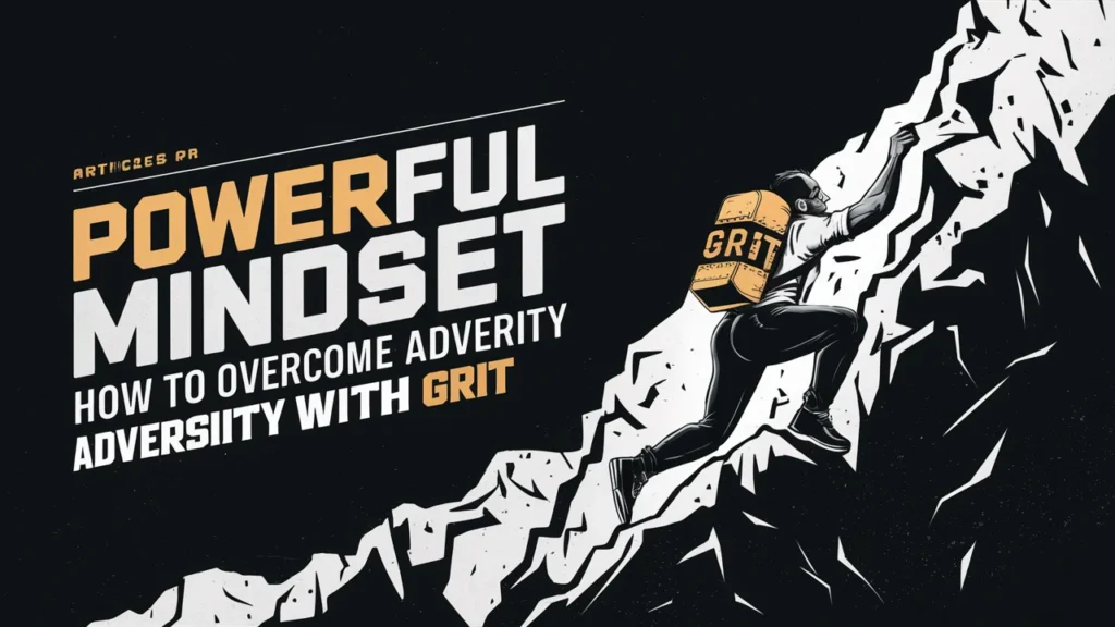 Powerful Mindset: How to Overcome Adversity with Grit