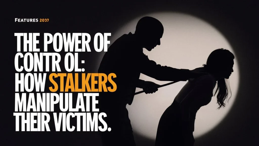 The Power of Control How Stalkers Manipulate Their Victims