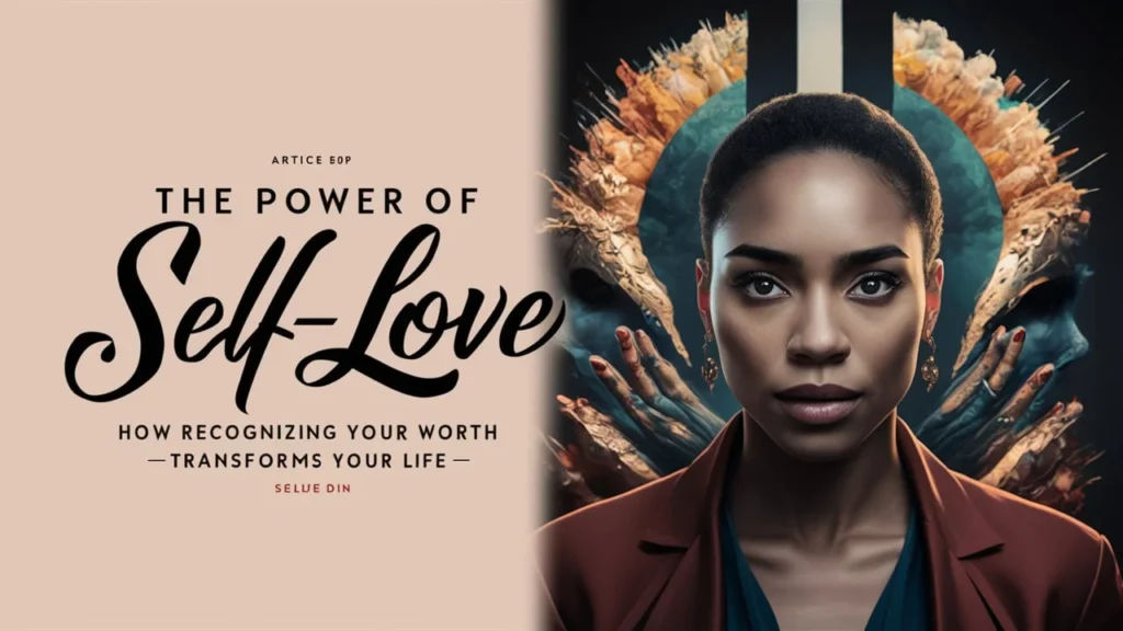 The Power of Self-Love How Recognizing Your Worth Transforms Your Life