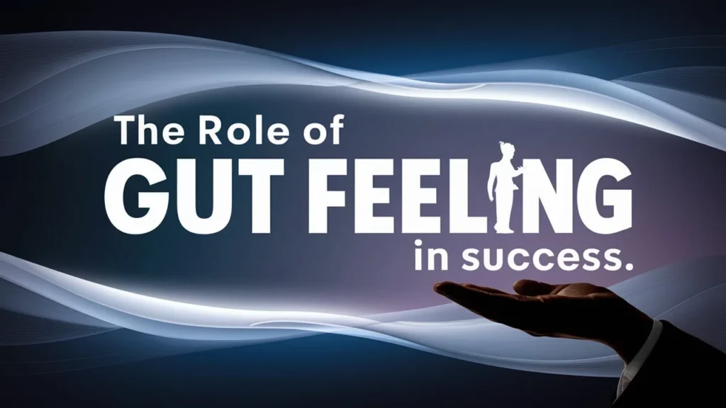 The Role of Gut Feeling in Success