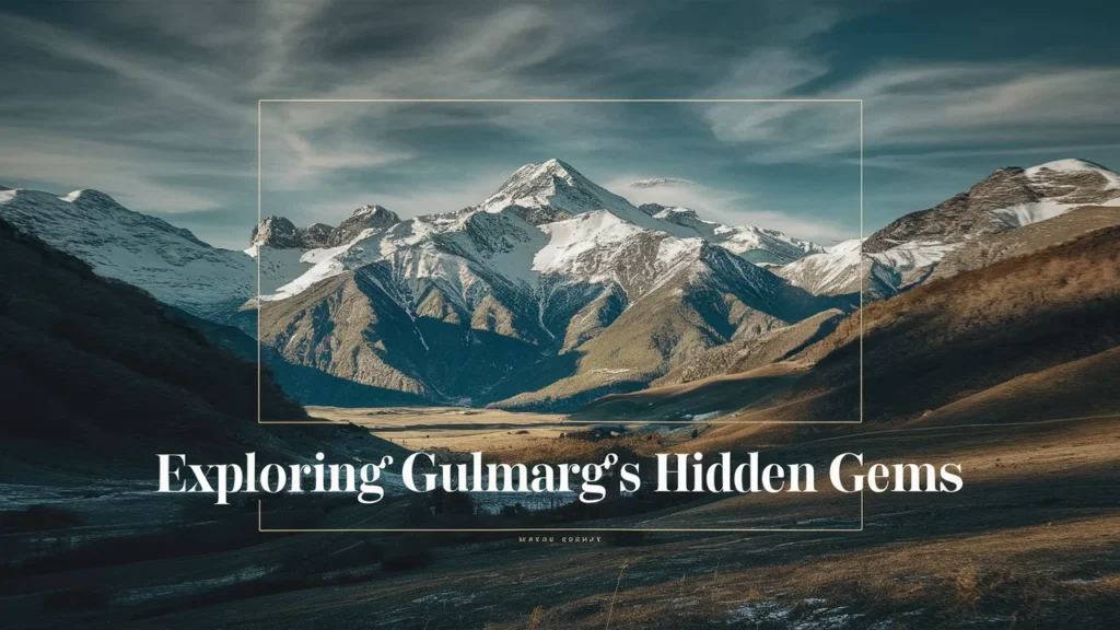 Exploring Gulmargโs Hidden Gems