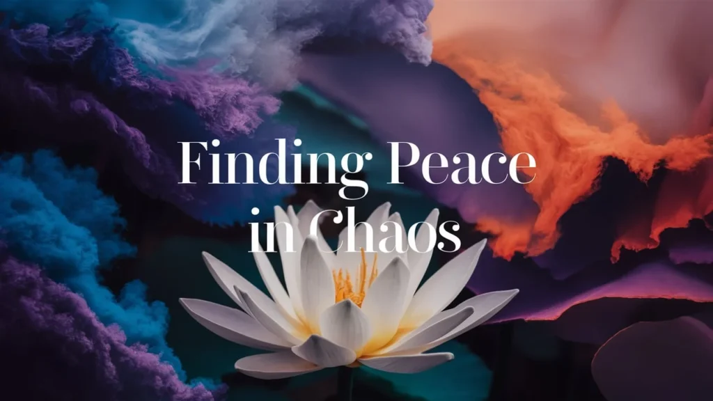 Finding Peace in Chaos