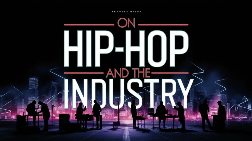 On Hip-Hop and the Industry
