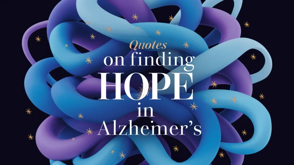 Quotes on Finding Hope in Alzheimer’s
