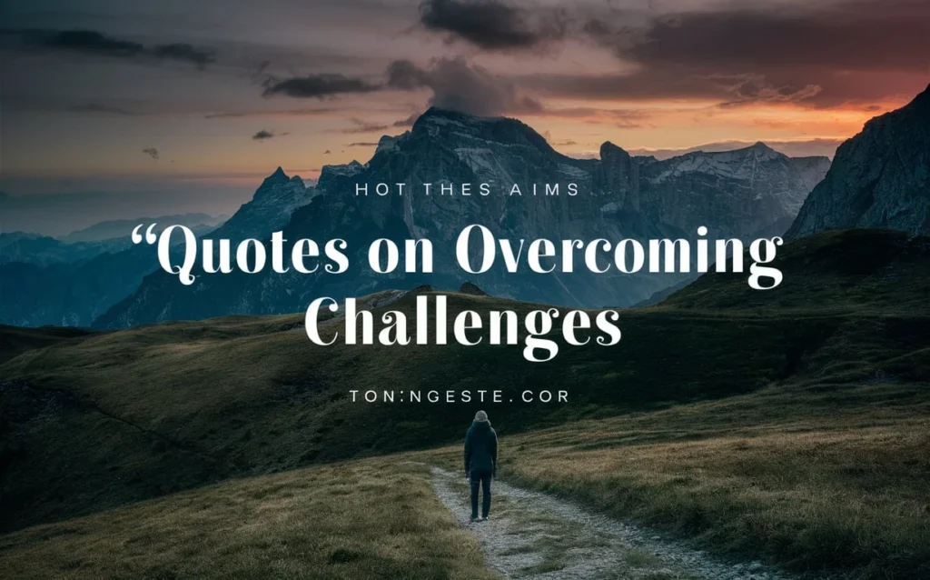 Quotes on Overcoming Challenges