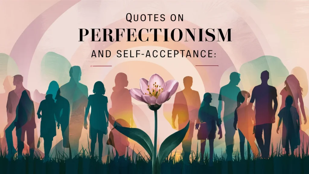 Quotes on Perfectionism and Self-Acceptance