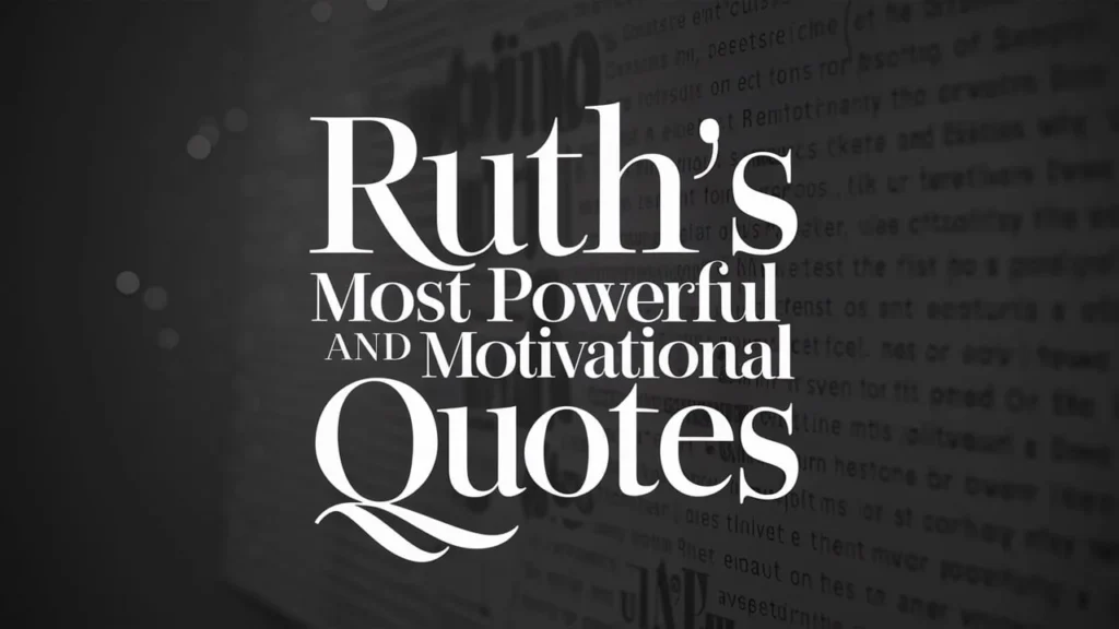 Ruth’s Most Powerful and Motivational Quotes