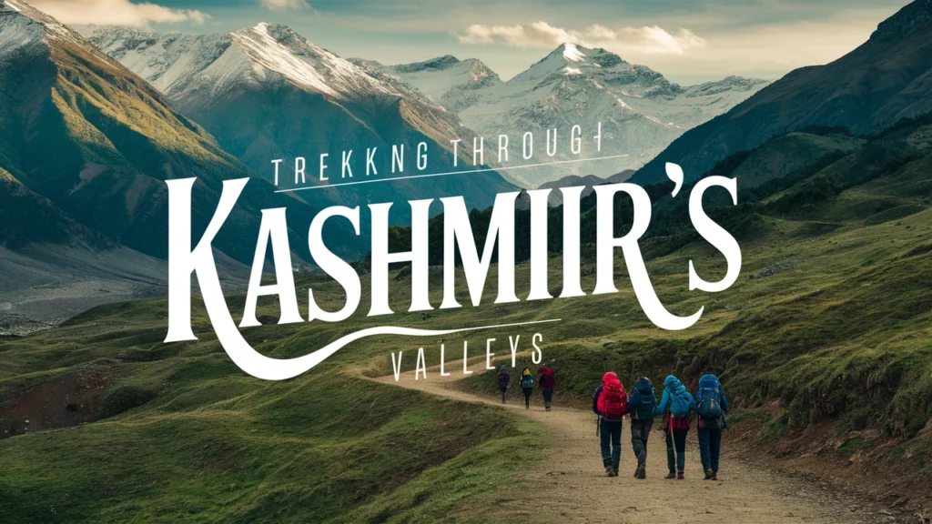 Trekking Through Kashmir’s Valleys