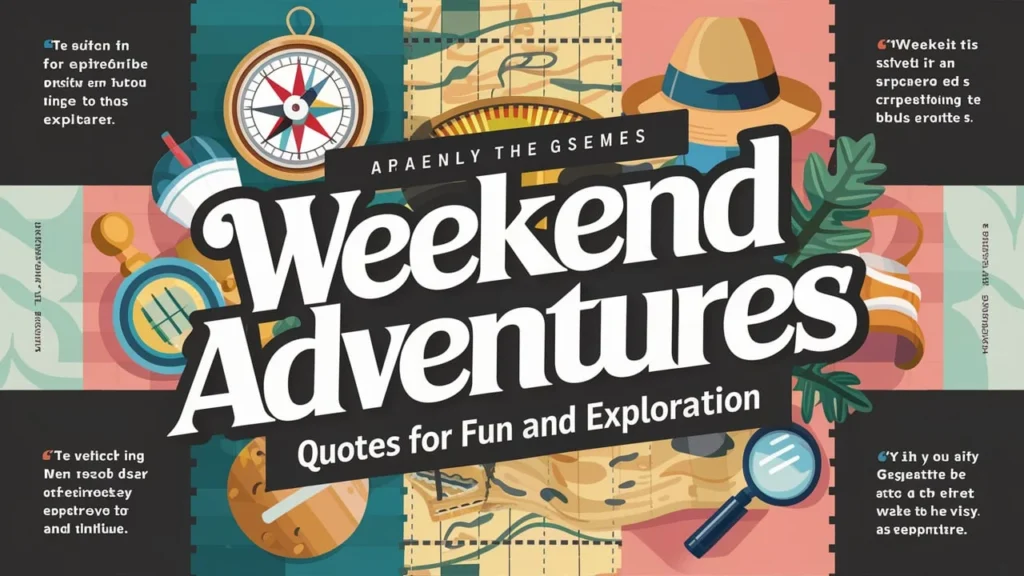 Weekend Adventures: Quotes for Fun and Exploration
