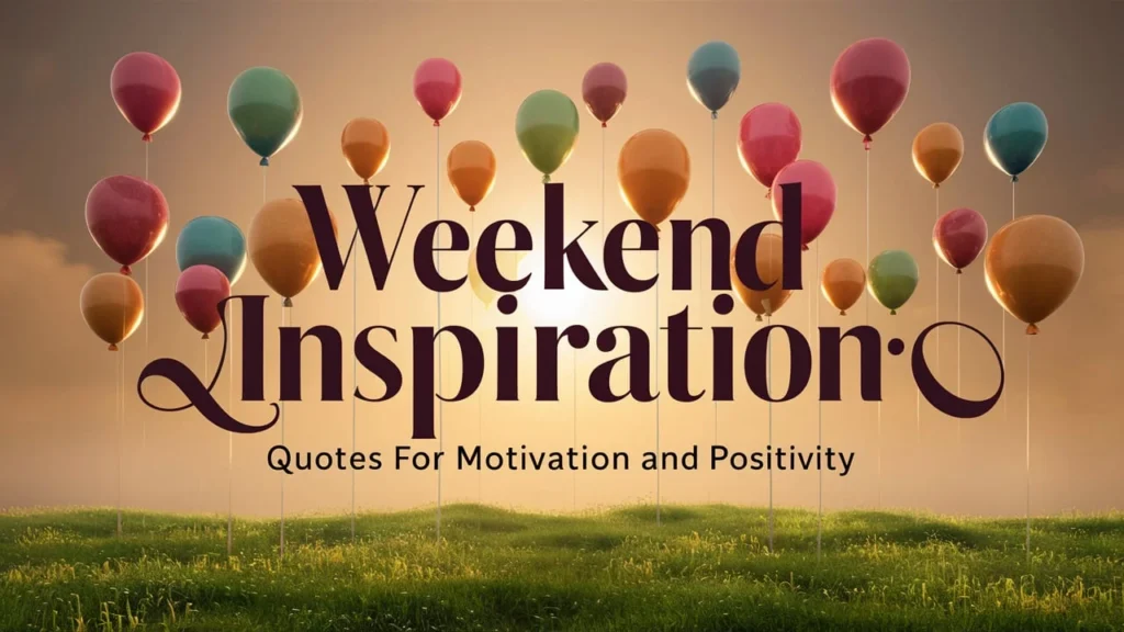 Weekend Inspiration: Quotes for Motivation and Positivity