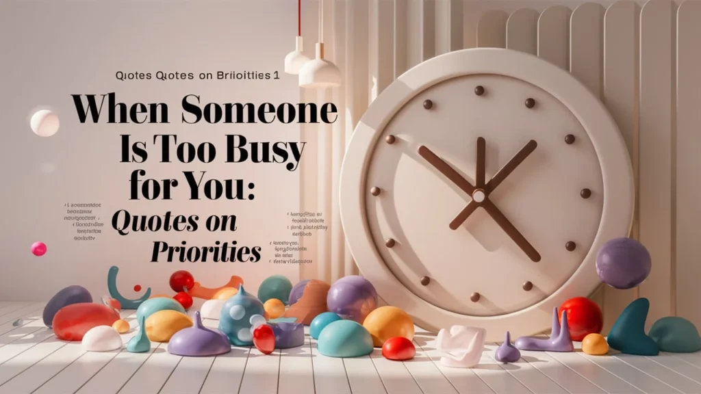 When Someone Is Too Busy for You Quotes on Priorities