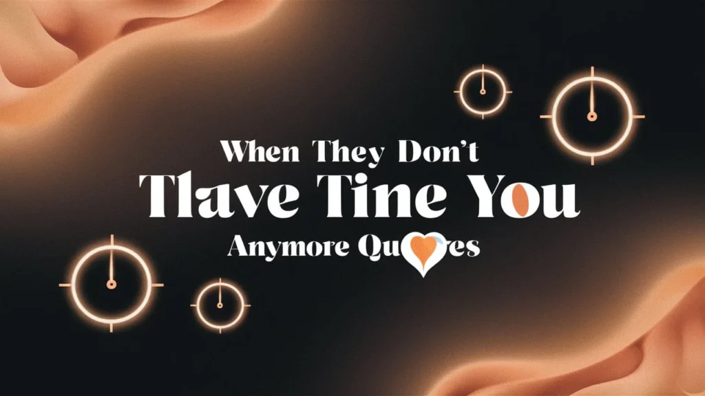 When They Don’t Have Time for You Anymore Quotes