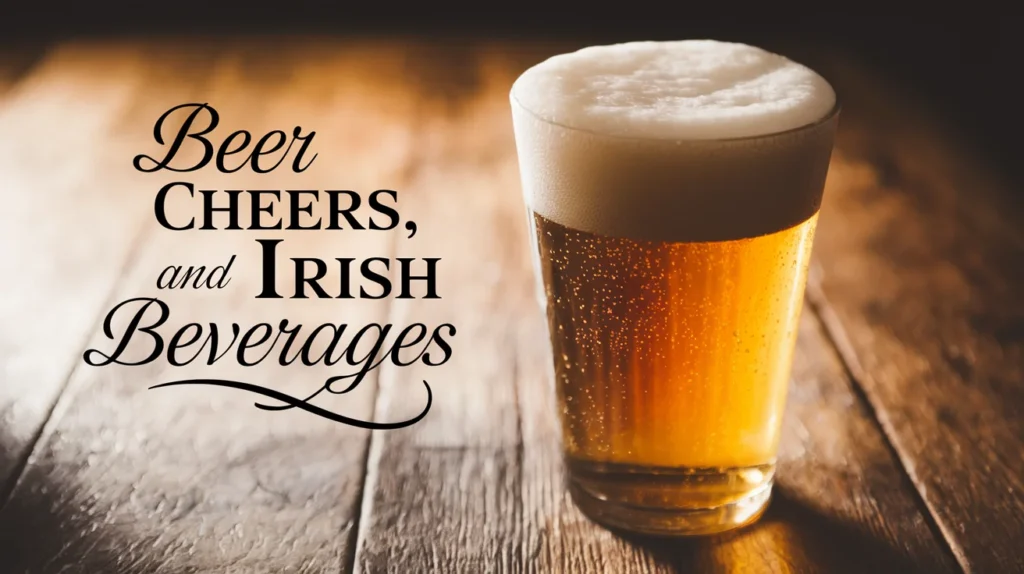 Beer, Cheers, and Irish Beverages