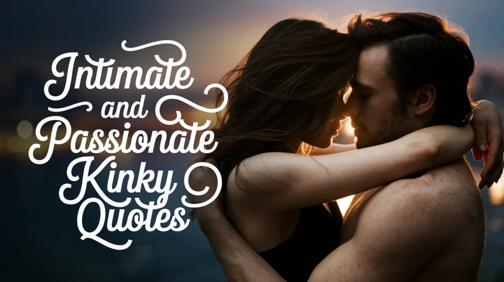 Intimate and Passionate Kinky Quotes