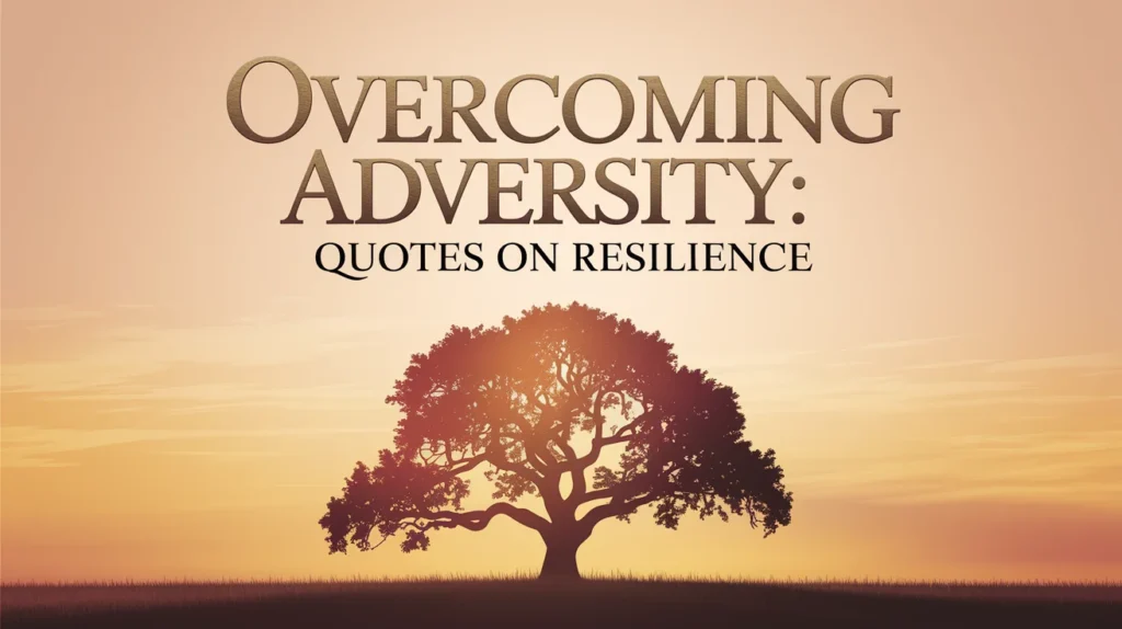 Overcoming Adversity: Quotes on Resilience