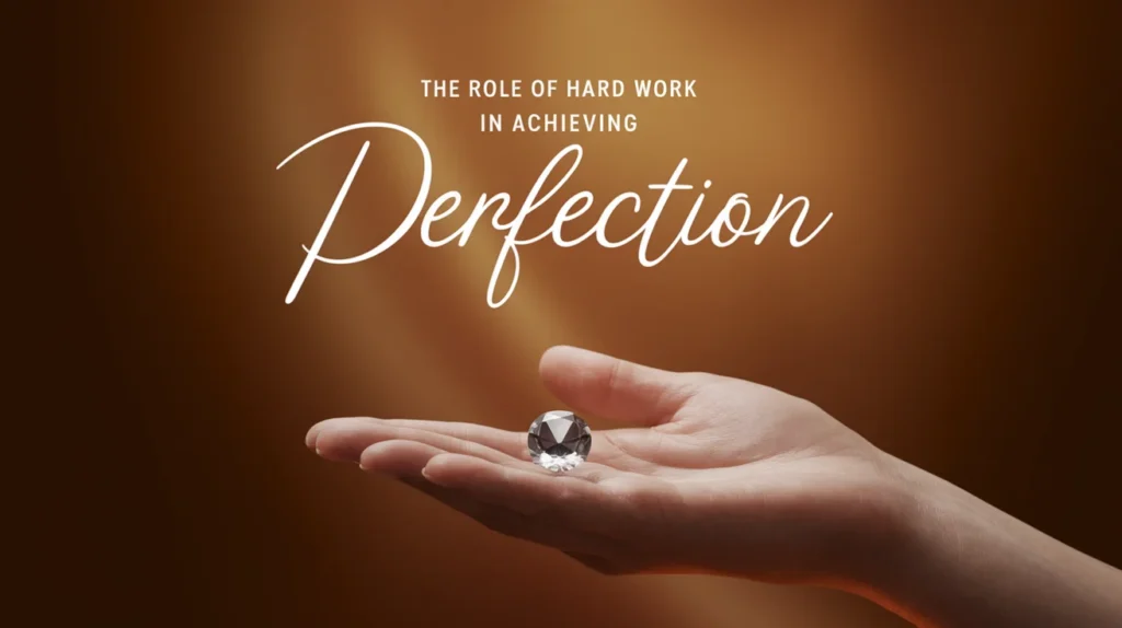 The Role of Hard Work in Achieving Perfection